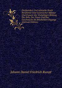 Dreihundert Und Achtzehn Briefe Beruhmter Und Geistreicher Manner Und Frauen: Zur Vielseitigen Bildung Des Stils, Des Tones Und Des Geschmacks Im Brieflichen Umgange (German Edition)