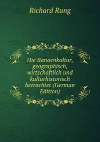 Die Banaenkultur, geographisch, wirtschaftlich und kulturhistorisch betrachtet (German Edition)