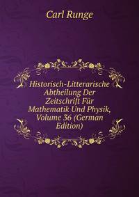 Historisch-Litterarische Abtheilung Der Zeitschrift Fur Mathematik Und Physik, Volume 36 (German Edition)