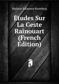 Etudes Sur La Geste Rainouart (French Edition)