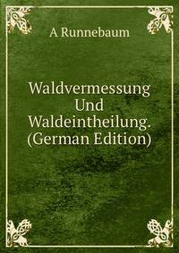 Waldvermessung Und Waldeintheilung. (German Edition)