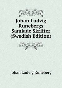 Johan Ludvig Runebergs Samlade Skrifter (Swedish Edition)