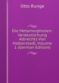 Die Metamorphosen-Verdeutschung Albrechts Von Halberstadt, Volume 1 (German Edition)
