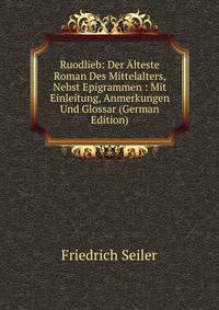 Ruodlieb: Der Alteste Roman Des Mittelalters, Nebst Epigrammen : Mit Einleitung, Anmerkungen Und Glossar (German Edition)