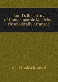Ruoff's Repertory of Homoeopathic Medicine: Nosologically Arranged