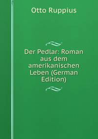 Der Pedlar: Roman aus dem amerikanischen Leben (German Edition)