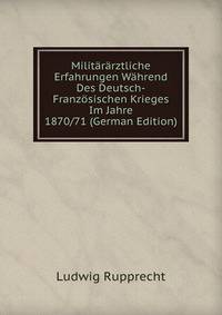Militararztliche Erfahrungen Wahrend Des Deutsch-Franzosischen Krieges Im Jahre 1870/71 (German Edition)