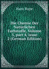Die Chemie Der Nat?rlichen Farbstoffe, Volume 5, part 4, issue 2 (German Edition)