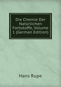 Die Chemie Der Naturlichen Farbstoffe, Volume 1 (German Edition)