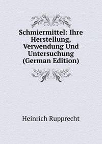Schmiermittel: Ihre Herstellung, Verwendung Und Untersuchung (German Edition)