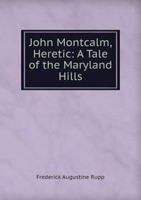 John Montcalm, Heretic: A Tale of the Maryland Hills