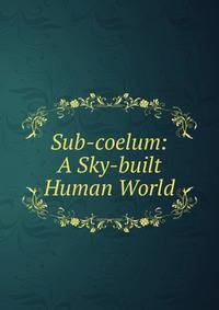 Sub-coelum: A Sky-built Human World