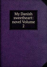 My Danish sweetheart: novel Volume 2