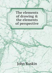 The elements of drawing &amp; the elements of perspective