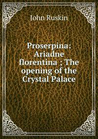Proserpina: Ariadne florentina ; The opening of the Crystal Palace