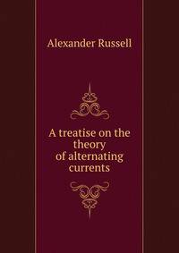 A treatise on the theory of alternating currents