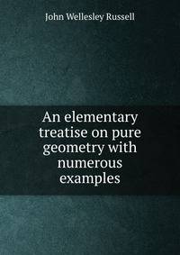 An elementary treatise on pure geometry with numerous examples