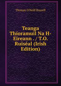 Teanga Thioramuil Na H-Eireann . / T.O. Ruiseal (Irish Edition)