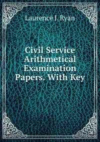 Civil Service Arithmetical Examination Papers. With Key