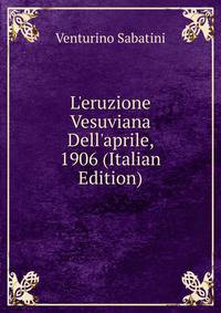 L'eruzione Vesuviana Dell'aprile, 1906 (Italian Edition)