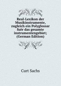 Real-Lexikon der Musikinstrumente, zugleich ein Polyglossar fuer das gesamte instrumentengebiet; (German Edition)
