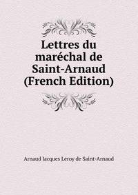 Lettres du marechal de Saint-Arnaud (French Edition)