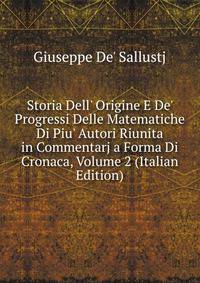 Storia Dell' Origine E De' Progressi Delle Matematiche Di Piu' Autori Riunita in Commentarj a Forma Di Cronaca, Volume 2 (Italian Edition)