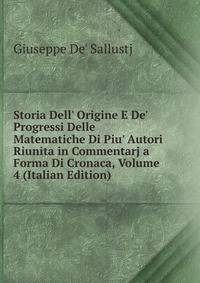 Storia Dell' Origine E De' Progressi Delle Matematiche Di Piu' Autori Riunita in Commentarj a Forma Di Cronaca, Volume 4 (Italian Edition)