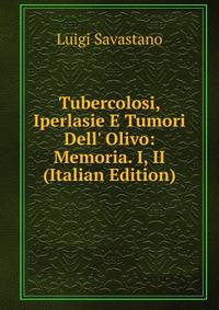Tubercolosi, Iperlasie E Tumori Dell' Olivo: Memoria. I, II (Italian Edition)