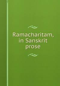 Ramacharitam, in Sanskrit prose