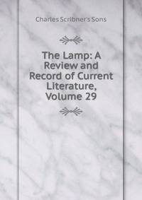The Lamp: A Review and Record of Current Literature, Volume 29