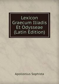 Lexicon Graecum Iliadis Et Odysseae (Latin Edition)