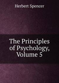 The Principles of Psychology, Volume 5