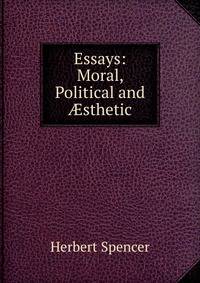Essays: Moral, Political and ?sthetic