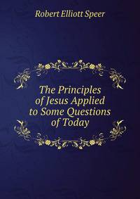 The Principles of Jesus Applied to Some Questions of Today