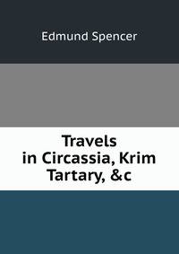 Travels in Circassia, Krim Tartary, &amp;c