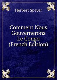 Comment Nous Gouvernerons Le Congo (French Edition)