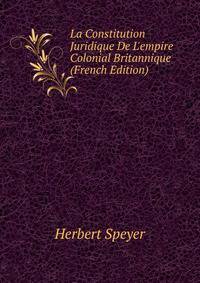 La Constitution Juridique De L'empire Colonial Britannique (French Edition)