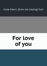 For love of you