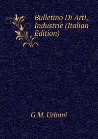 Bulletino Di Arti, Industrie (Italian Edition)