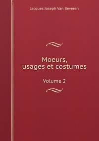 Moeurs,usages et costumes. Volume 2