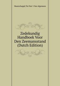 Zedekundig Handboek Voor Den Zeemansstand (Dutch Edition)