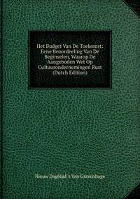 Het Budget Van De Toekomst: Eene Beoordeeling Van De Beginselen, Waarop De Aangeboden Wet Op Cultuurondernemingen Rust (Dutch Edition)