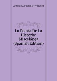 La Poesia De La Historia: Miscelanea (Spanish Edition)