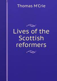 Lives of the Scottish reformers