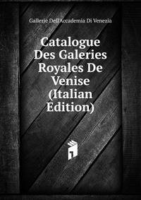 Catalogue Des Galeries Royales De Venise (Italian Edition)