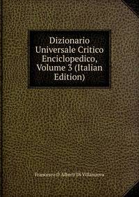 Dizionario Universale Critico Enciclopedico, Volume 3 (Italian Edition)