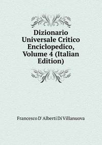 Dizionario Universale Critico Enciclopedico, Volume 4 (Italian Edition)