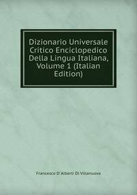 Dizionario Universale Critico Enciclopedico Della Lingua Italiana, Volume 1 (Italian Edition)