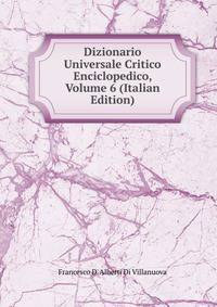 Dizionario Universale Critico Enciclopedico, Volume 6 (Italian Edition)